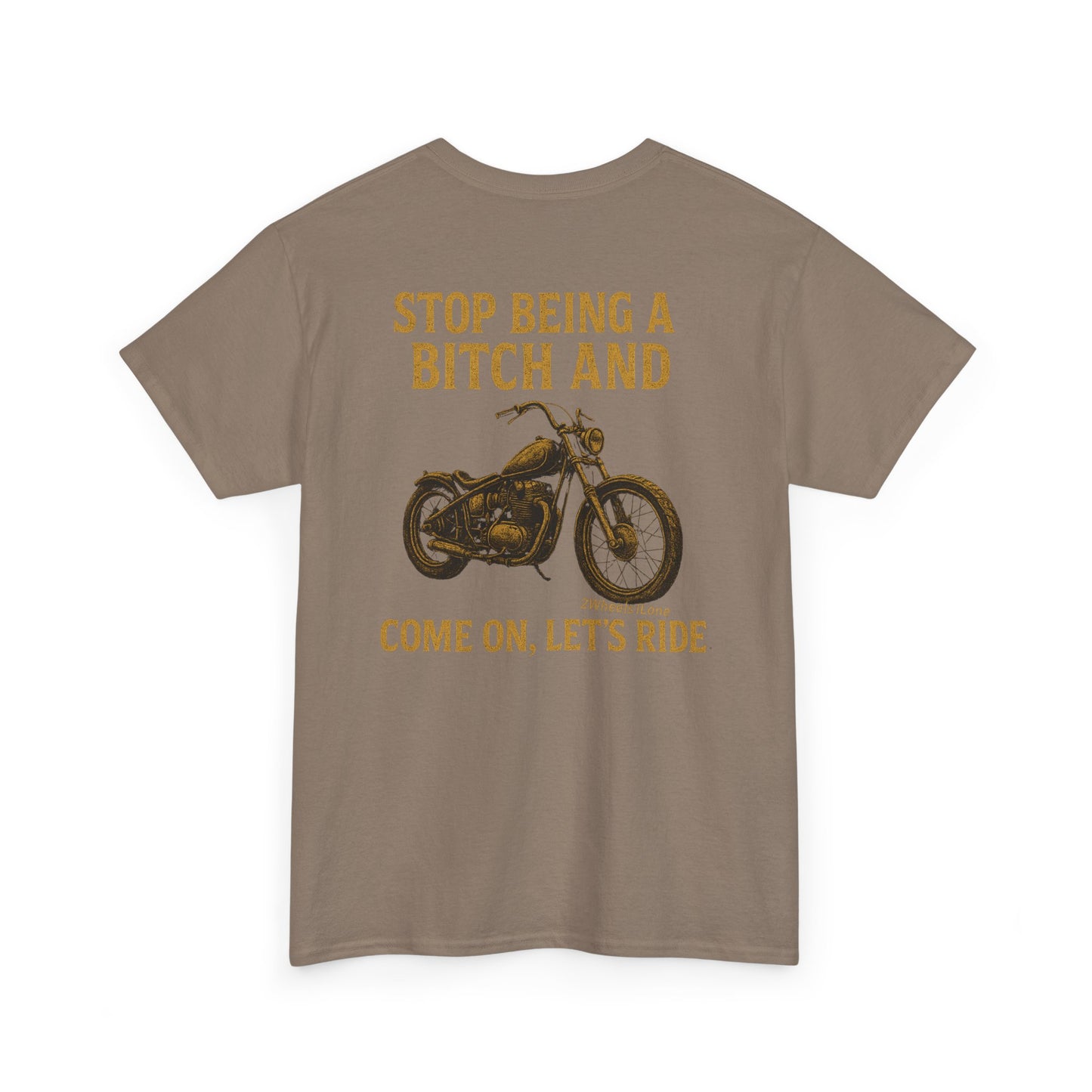 Biker T-Shirt – Stop Being a B*** & Let’s Ride – 2Wheels1Lane