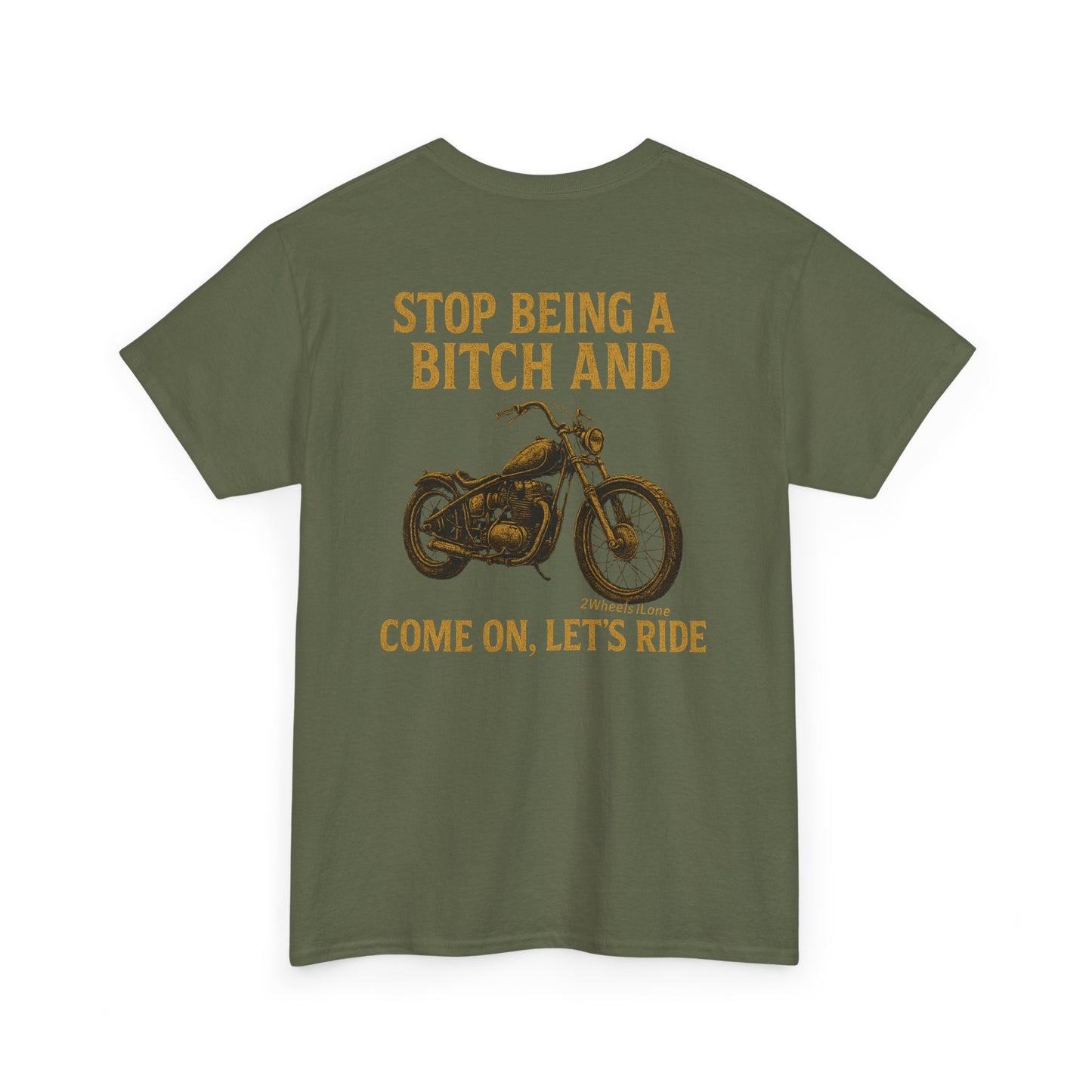 Biker T-Shirt – Stop Being a B*** & Let’s Ride – 2Wheels1Lane