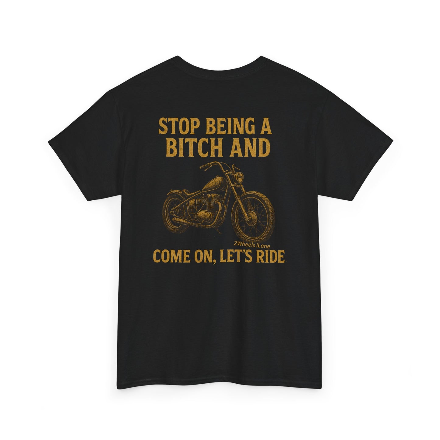 Biker T-Shirt – Stop Being a B*** & Let’s Ride – 2Wheels1Lane