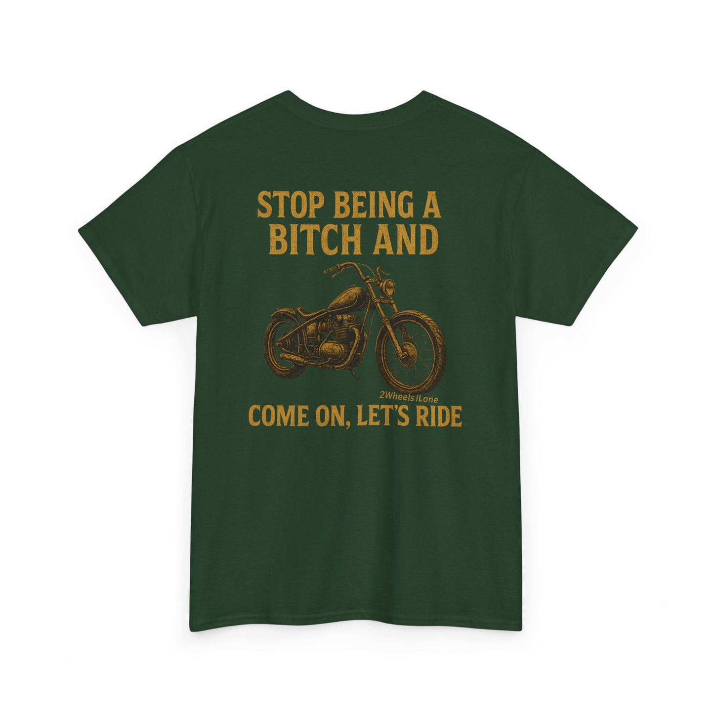 Biker T-Shirt – Stop Being a B*** & Let’s Ride – 2Wheels1Lane