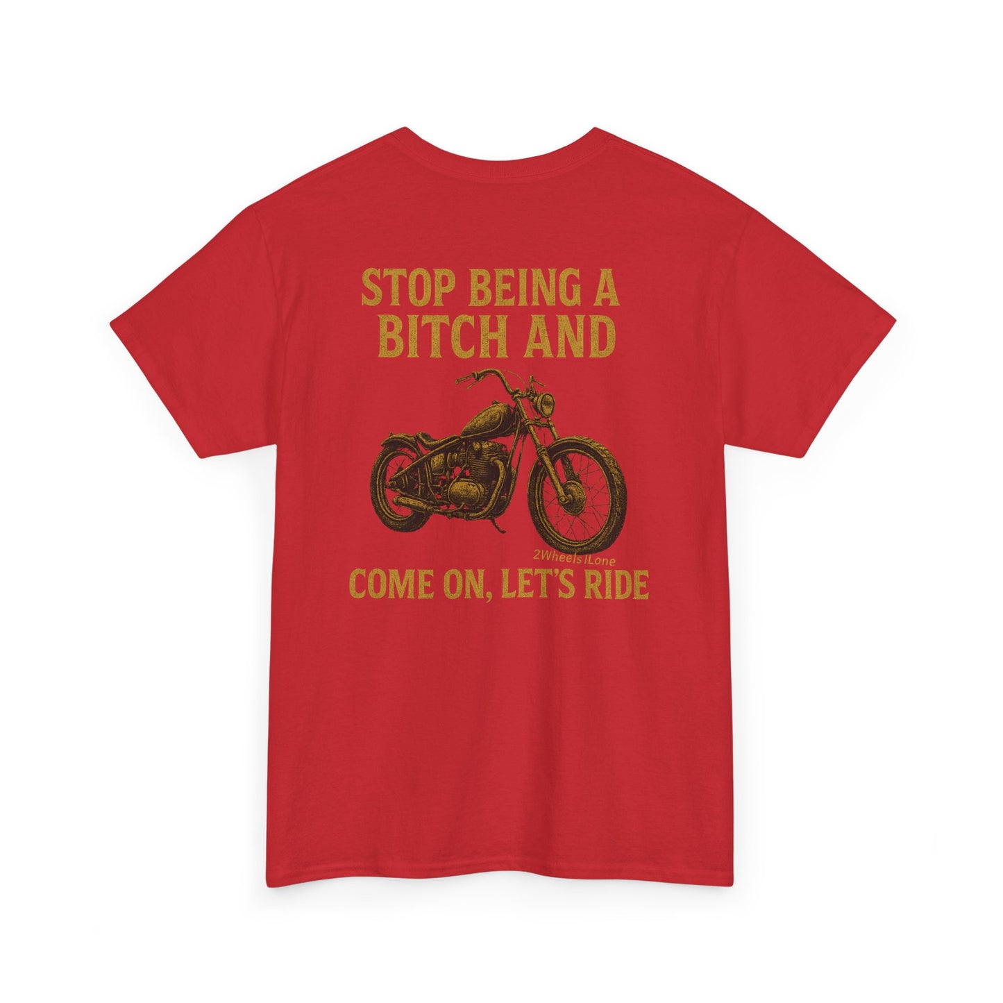 Biker T-Shirt – Stop Being a B*** & Let’s Ride – 2Wheels1Lane