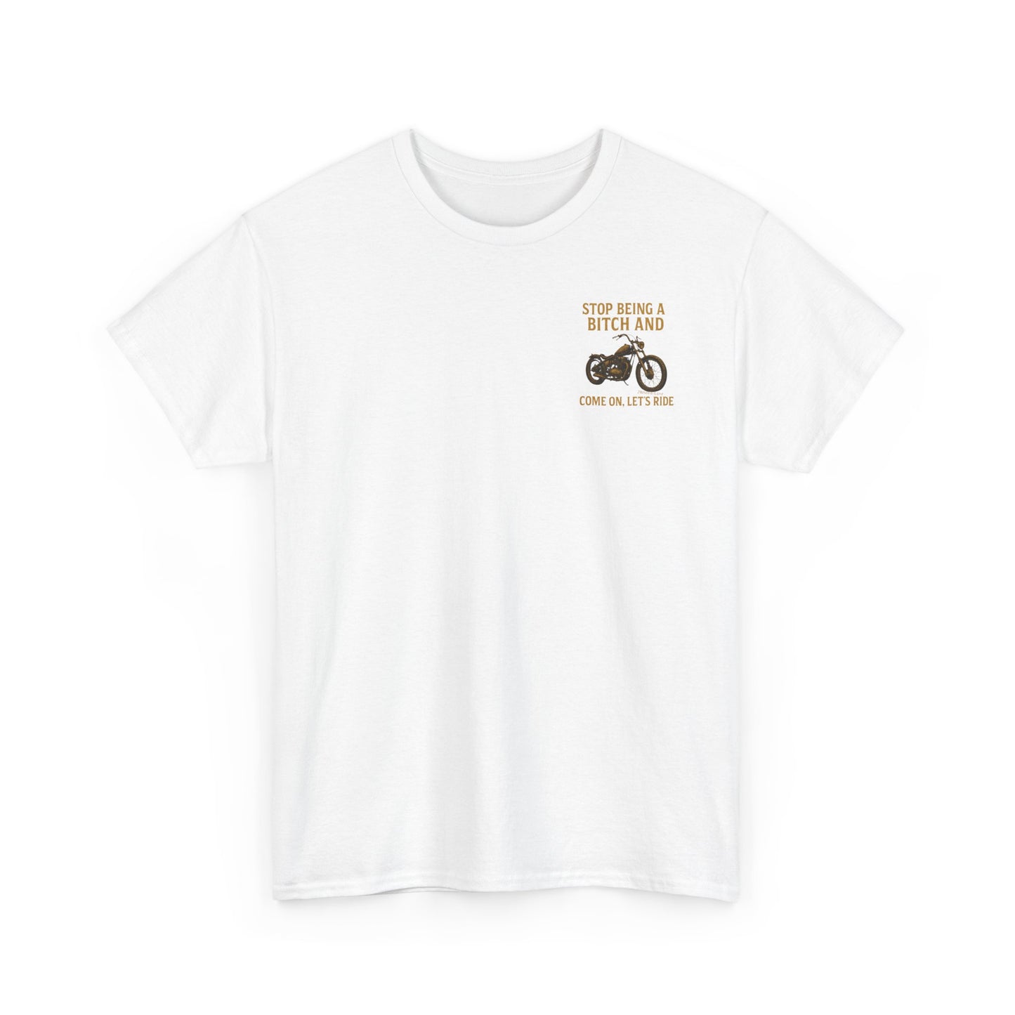 Biker T-Shirt – Stop Being a B*** & Let’s Ride – 2Wheels1Lane