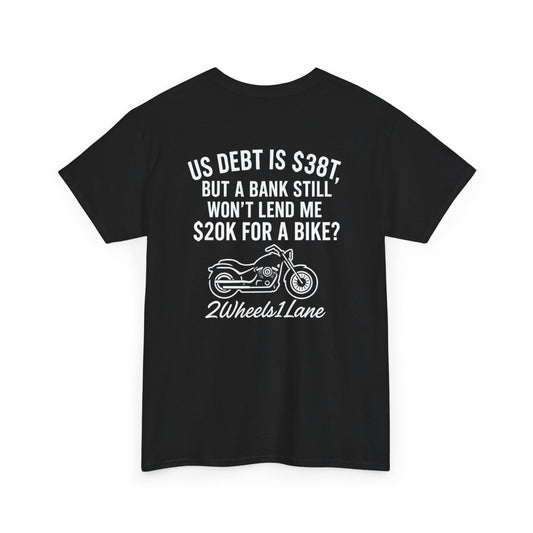 Biker T-Shirt – US Debt $38T but No $20K Bike Loan, 2wheels1lane